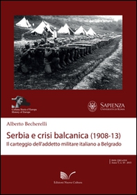 Serbia e crisi balcanica (1908-13). Il carteggio dell'addetto militare italiano a Belgrado - Librerie.coop