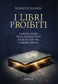I libri proibiti. Le rivelazioni degli antichi testi sacri esclusi dal canone biblico - Librerie.coop