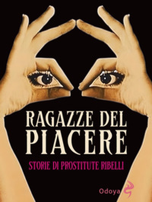 Ragazze del piacere. Storie di prostitute ribelli - Librerie.coop
