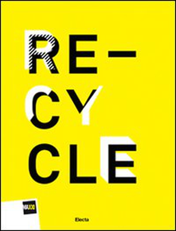 Re-cycle. Strategie per la casa, la città e il pianeta. Catalogo della mostra (Roma, 30 novembre 2011-26 febbraio 2012). Ediz. italiana e inglese - Librerie.coop Re-cycle. Strategie per la casa, la città e il pianeta. Catalogo della mostra (Roma, 30 novembre 2011-26 febbraio 2012). Ediz. italiana e inglese - Librerie.coop