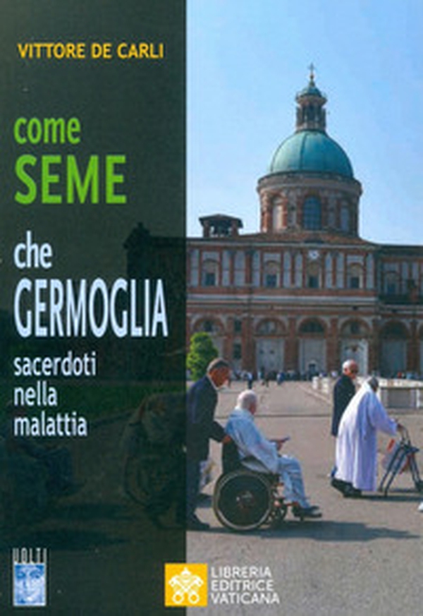 Come seme che germoglia. Sacerdoti nella malattia - Librerie.coop Come seme che germoglia. Sacerdoti nella malattia - Librerie.coop