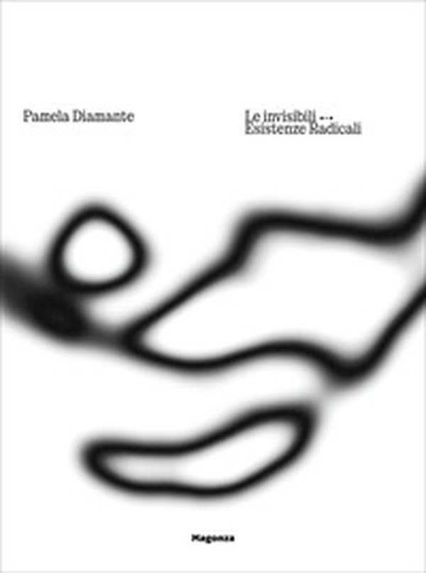 Pamela Diamante. Le invisibili. Esistenze radicali. Ediz. italiana e inglese - Librerie.coop