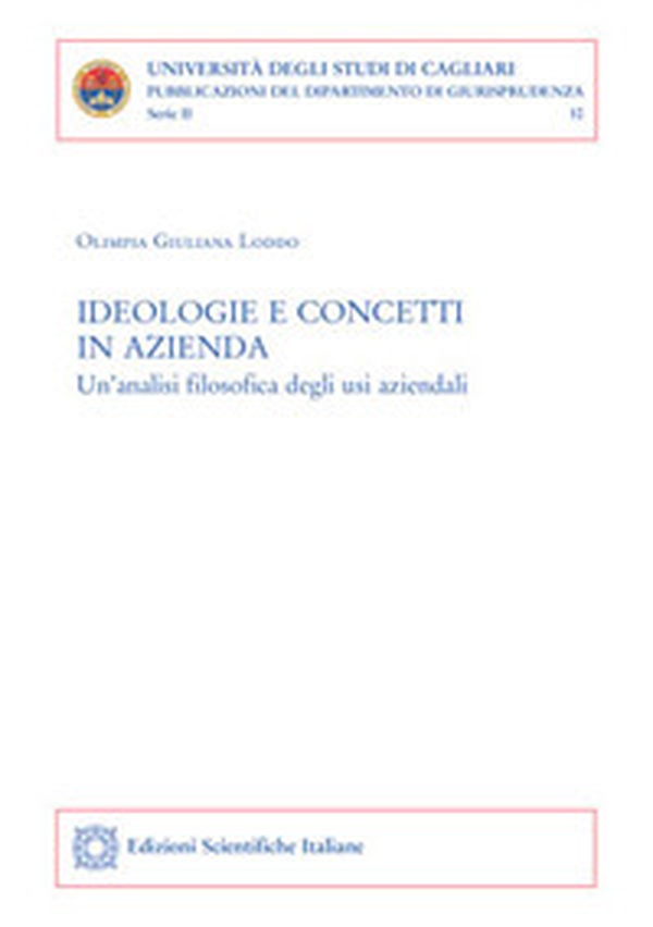 Ideologie e concetti in azienda. Un'analisi filosofica degli usi aziendali - Librerie.coop Ideologie e concetti in azienda. Un'analisi filosofica degli usi aziendali - Librerie.coop