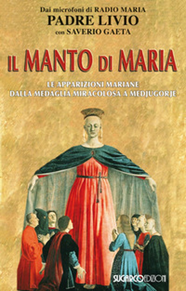 Il manto di Maria. Le apparizioni mariane dalla medaglia miracolosa a Medjugorje - Librerie.coop Il manto di Maria. Le apparizioni mariane dalla medaglia miracolosa a Medjugorje - Librerie.coop