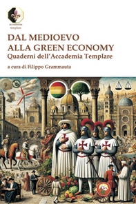 Dal Medioevo alla Green economy. Quaderni dell'Accademia Templare - Librerie.coop