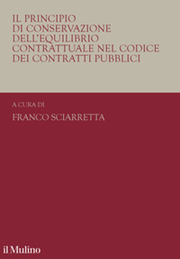 Il principio di conservazione dell'equilibrio contrattuale nel codice dei contratti pubblici - Librerie.coop Il principio di conservazione dell'equilibrio contrattuale nel codice dei contratti pubblici - Librerie.coop