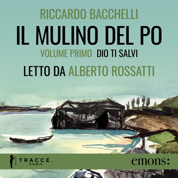 Il Mulino del Po - Volume primo - Dio ti salvi - Librerie.coop Il Mulino del Po - Volume primo - Dio ti salvi - Librerie.coop