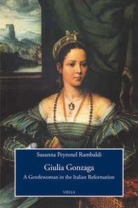 Giulia Gonzaga. A gentlewoman in the italian reformation - Librerie.coop