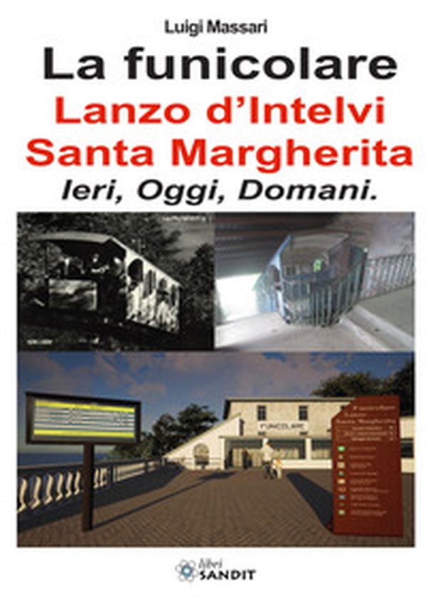 La funicolare Lanzo d'Intelvi - Santa Margherita. Ieri, oggi, domani - Librerie.coop