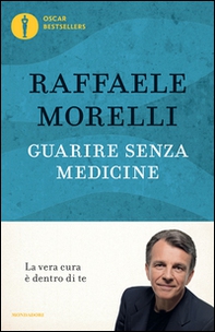 Guarire senza medicine. La vera cura è dentro di te - Librerie.coop