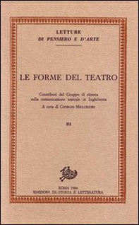 Le forme del teatro. Contributi del Gruppo di ricerca sulla comunicazione teatrale in Inghilterra - Vol. 3 - Librerie.coop