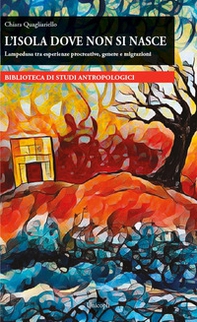 L'isola dove non si nasce. Lampedusa tra esperienze procreative, genere e migrazioni - Librerie.coop