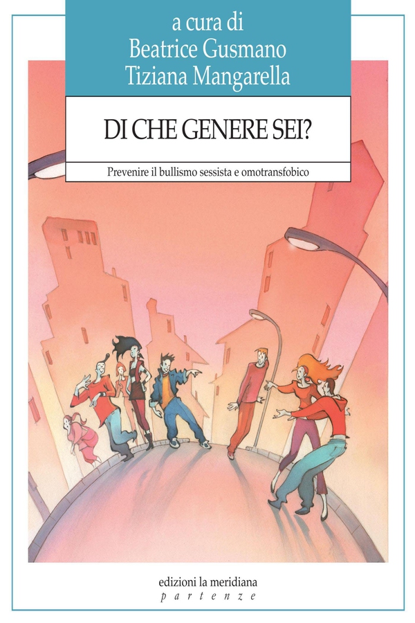 Di che genere sei? Prevenire il bullismo sessista e omotransfobico - Librerie.coop Di che genere sei? Prevenire il bullismo sessista e omotransfobico - Librerie.coop