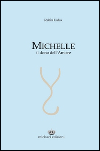 Michelle. Il dono dell'amore - Librerie.coop