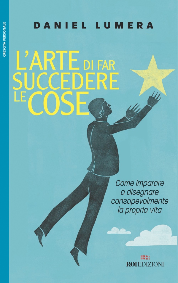 L'arte di far succedere le cose - Librerie.coop L'arte di far succedere le cose - Librerie.coop