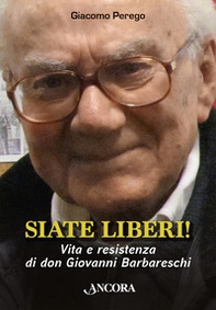 Siate liberi! Vita e resistenza di don Giovanni Barbareschi - Librerie.coop