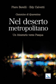 Nel deserto metropolitano. Un itinerario verso Pasqua. Cammino di Quaresima - Librerie.coop