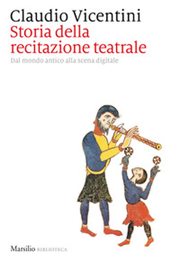 Storia della recitazione teatrale. Dal mondo antico alla scena digitale - Librerie.coop Storia della recitazione teatrale. Dal mondo antico alla scena digitale - Librerie.coop