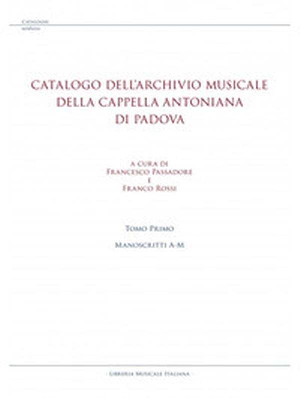 Catalogo dell'archivio musicale della Cappella Antoniana di Padova - Vol. 1 - Librerie.coop Catalogo dell'archivio musicale della Cappella Antoniana di Padova - Vol. 1 - Librerie.coop