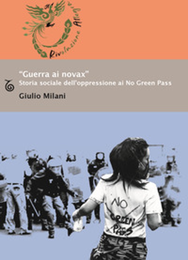 «Guerra ai novax». Storia sociale dell'oppressione ai No Green Pass - Librerie.coop «Guerra ai novax». Storia sociale dell'oppressione ai No Green Pass - Librerie.coop