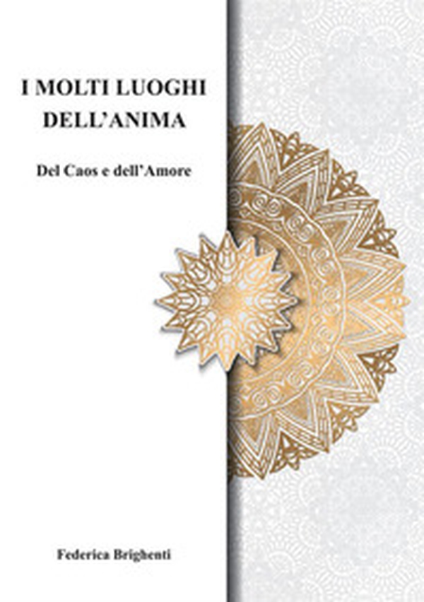 I molti luoghi dell'anima. Del caos e dell'amore - Librerie.coop I molti luoghi dell'anima. Del caos e dell'amore - Librerie.coop