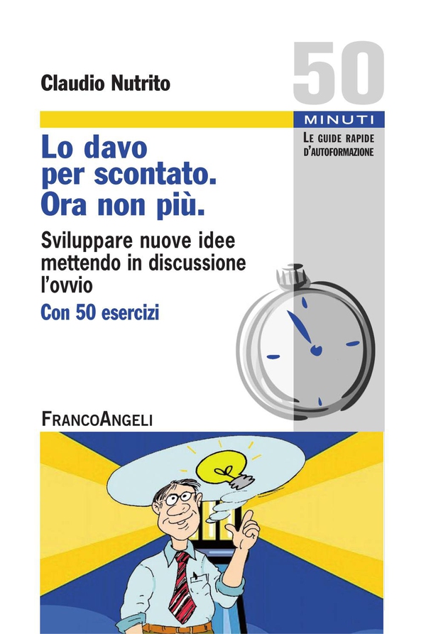 Lo davo per scontato. Ora non più. Sviluppare nuove idee mettendo in discussione l'ovvio. Con 50 esercizi - Librerie.coop Lo davo per scontato. Ora non più. Sviluppare nuove idee mettendo in discussione l'ovvio. Con 50 esercizi - Librerie.coop