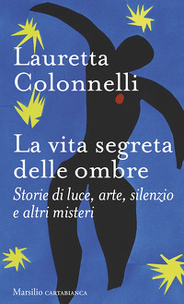 La vita segreta delle ombre. Storie di luce, arte, silenzio e altri misteri - Librerie.coop La vita segreta delle ombre. Storie di luce, arte, silenzio e altri misteri - Librerie.coop
