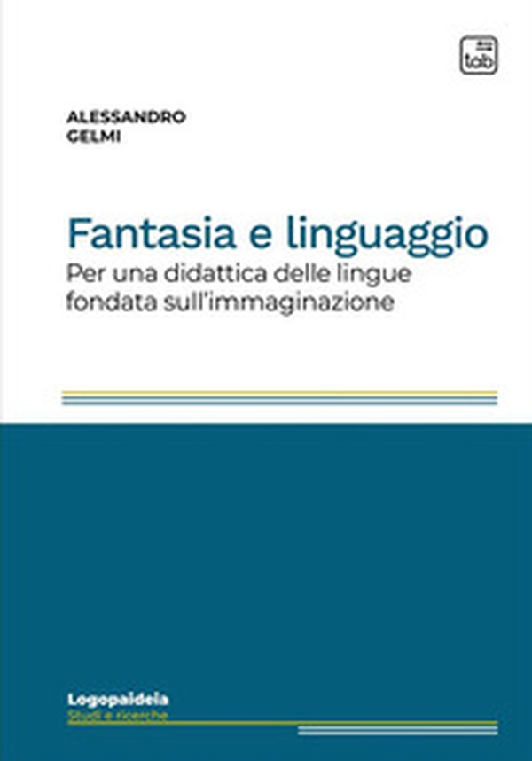 Fantasia e linguaggio. Per una didattica delle lingue fondata sull'immaginazione - Librerie.coop Fantasia e linguaggio. Per una didattica delle lingue fondata sull'immaginazione - Librerie.coop