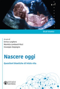 Nascere oggi. Questioni bioetiche di inizio vita - Librerie.coop