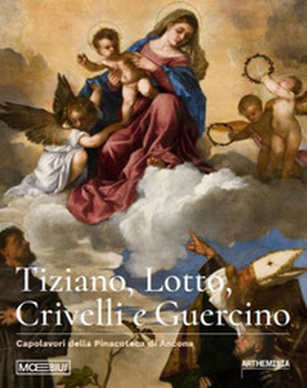 Tiziano, Lotto, Crivelli e Guercino. Capolavori della Pinacoteca di Ancona - Librerie.coop Tiziano, Lotto, Crivelli e Guercino. Capolavori della Pinacoteca di Ancona - Librerie.coop