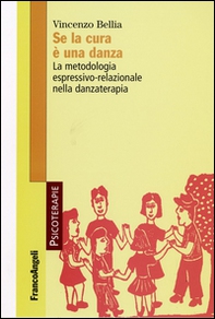 Se la cura è una danza. La metodologia espressivo-relazionale nella danzaterapia - Librerie.coop