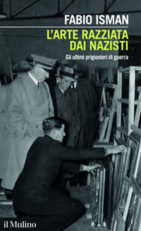 L'arte razziata dai nazisti. Gli ultimi prigionieri di guerra - Librerie.coop