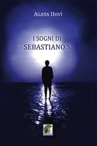 I sogni di Sebastiano S. - Librerie.coop I sogni di Sebastiano S. - Librerie.coop
