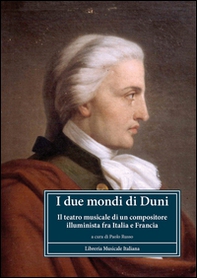 I due mondi di Duni. Il teatro musicale di un compositore illuminista fra Italia e Francia - Librerie.coop I due mondi di Duni. Il teatro musicale di un compositore illuminista fra Italia e Francia - Librerie.coop