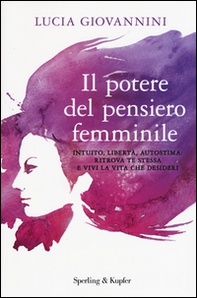 Il potere del pensiero femminile. Intuito, libertà, autostima: ritrova te stessa e vivi la vita che desideri - Librerie.coop Il potere del pensiero femminile. Intuito, libertà, autostima: ritrova te stessa e vivi la vita che desideri - Librerie.coop