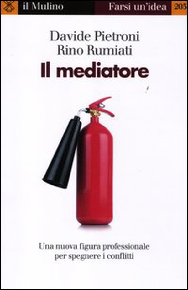 Il mediatore. Una nuova figura professionale per spegnare i conflitti - Librerie.coop Il mediatore. Una nuova figura professionale per spegnare i conflitti - Librerie.coop