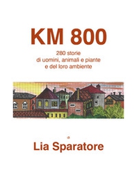 Km 800. 280 storie di uomini, animali e piante e del loro ambiente - Librerie.coop Km 800. 280 storie di uomini, animali e piante e del loro ambiente - Librerie.coop