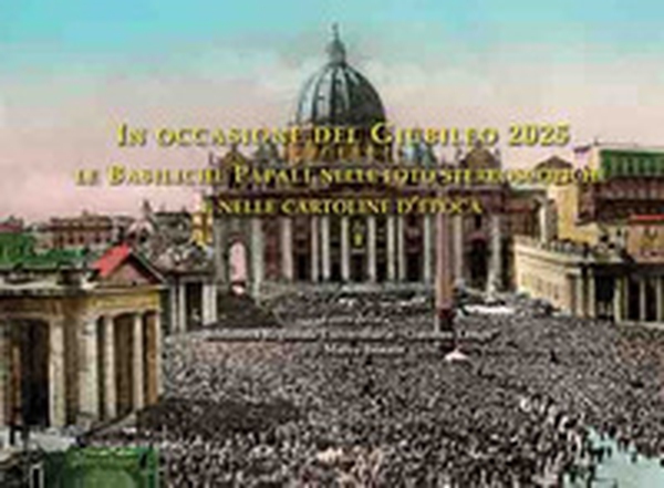 In occasione del Giubileo 2025. Le Basiliche Papali nelle foto stereoscopiche e nelle cartoline d'epoca - Librerie.coop In occasione del Giubileo 2025. Le Basiliche Papali nelle foto stereoscopiche e nelle cartoline d'epoca - Librerie.coop