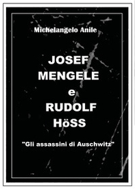 Joseph Mengele e Rudolf Höss. «Gli assassini di Auschwitz» - Librerie.coop