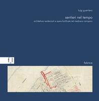 Sentieri nel tempo. Architetture residenziali e opere fortificate nel Medioevo campano - Librerie.coop
