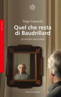 Quel che resta di Baudrillard. Un'eredità senza eredi - Librerie.coop