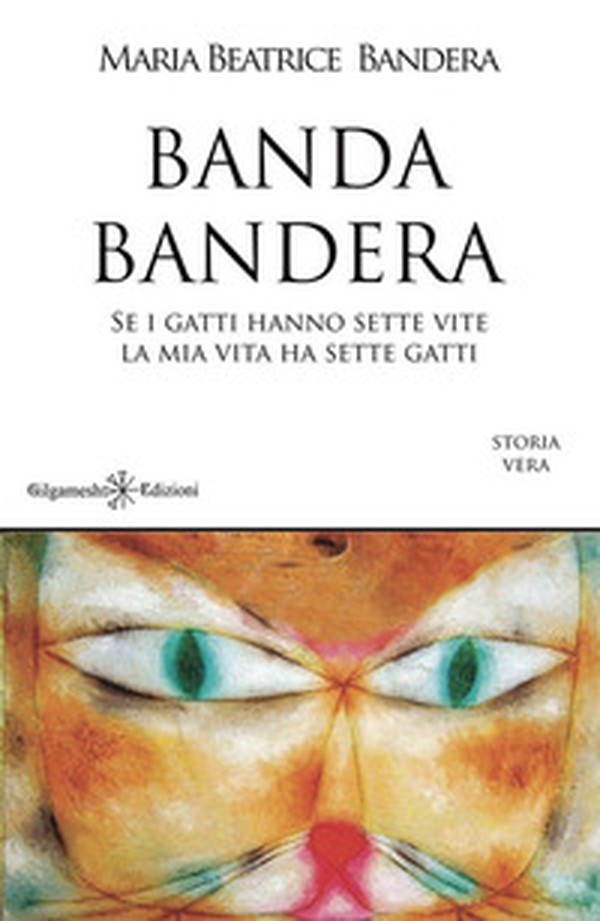 Banda Bandera. Se i gatti hanno sette vite, la mia vita ha sette gatti - Librerie.coop Banda Bandera. Se i gatti hanno sette vite, la mia vita ha sette gatti - Librerie.coop