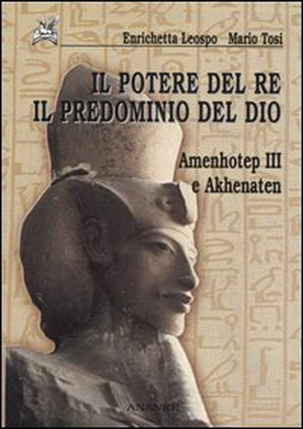 Il potere del re il predominio del dio. Amenhotep III e Akhenaten - Librerie.coop Il potere del re il predominio del dio. Amenhotep III e Akhenaten - Librerie.coop