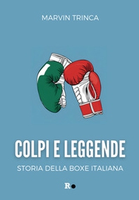 Colpi e leggende. Storia della boxe italiana - Librerie.coop Colpi e leggende. Storia della boxe italiana - Librerie.coop