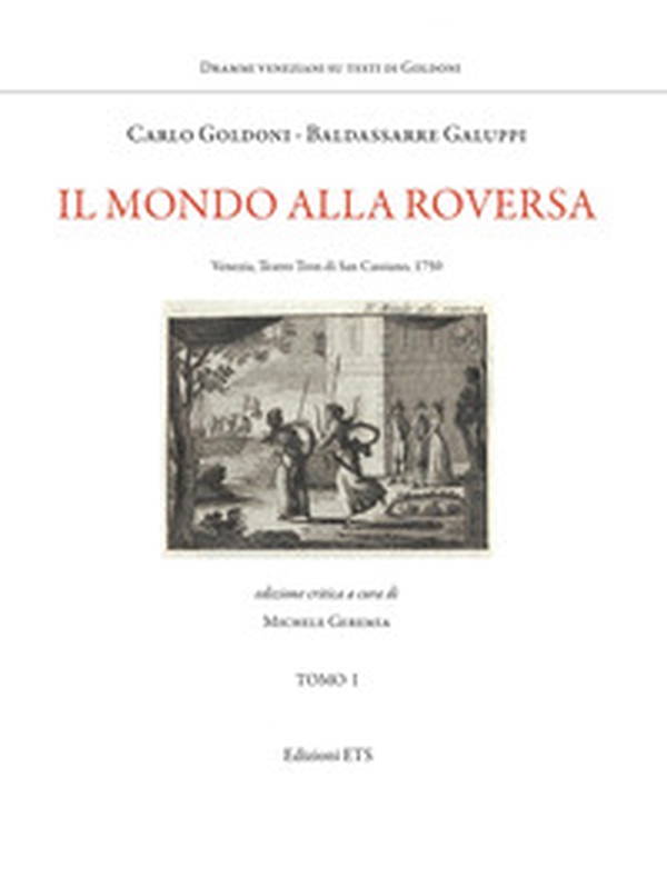 Il mondo alla roversa. Venezia, Teatro Tron di San Cassiano, 1750 - Librerie.coop Il mondo alla roversa. Venezia, Teatro Tron di San Cassiano, 1750 - Librerie.coop