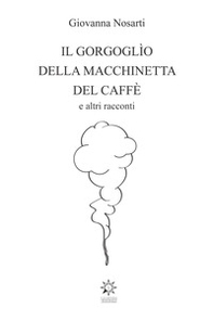 Il gorgoglìo della macchinetta del caffè - Librerie.coop Il gorgoglìo della macchinetta del caffè - Librerie.coop