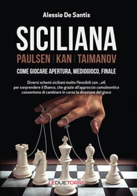 Siciliana. Paulsen-Kan-Taimanov. Come giocare apertura, mediogioco, finale - Librerie.coop Siciliana. Paulsen-Kan-Taimanov. Come giocare apertura, mediogioco, finale - Librerie.coop