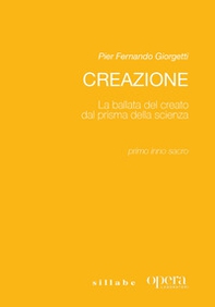 Creazione. La ballata del creato dal prisma della scienza. Primo inno sacro - Librerie.coop
