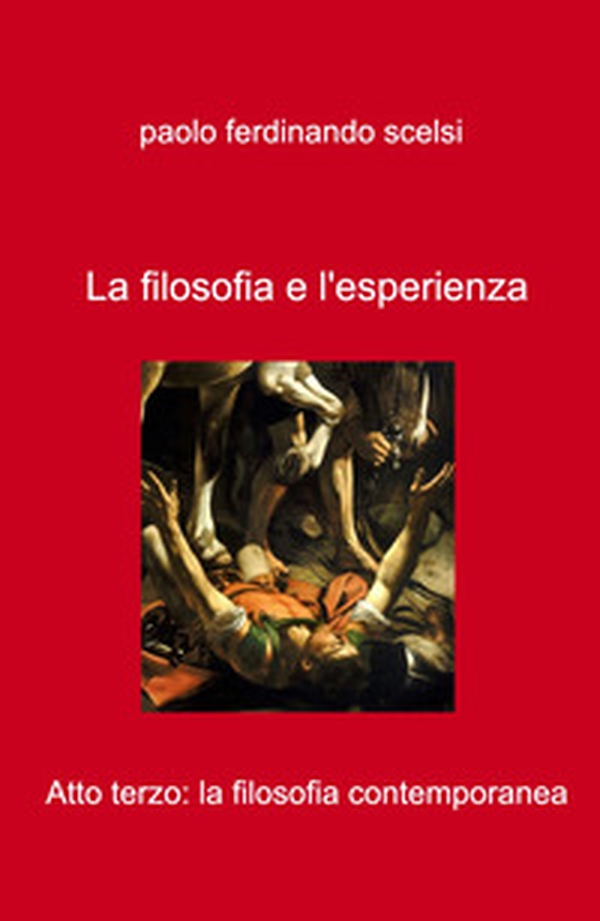 La filosofia e l'esperienza. Atto terzo: la filosofia contemporanea - Librerie.coop