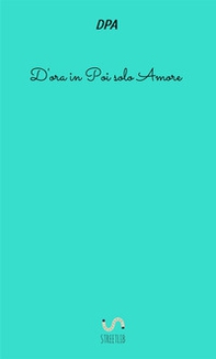 D'ora in poi solo amore - Librerie.coop